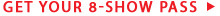 Get-your-8-show-pass-(1).jpg